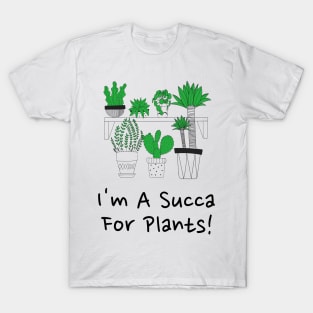 I'm A Succa For Plants! T-Shirt